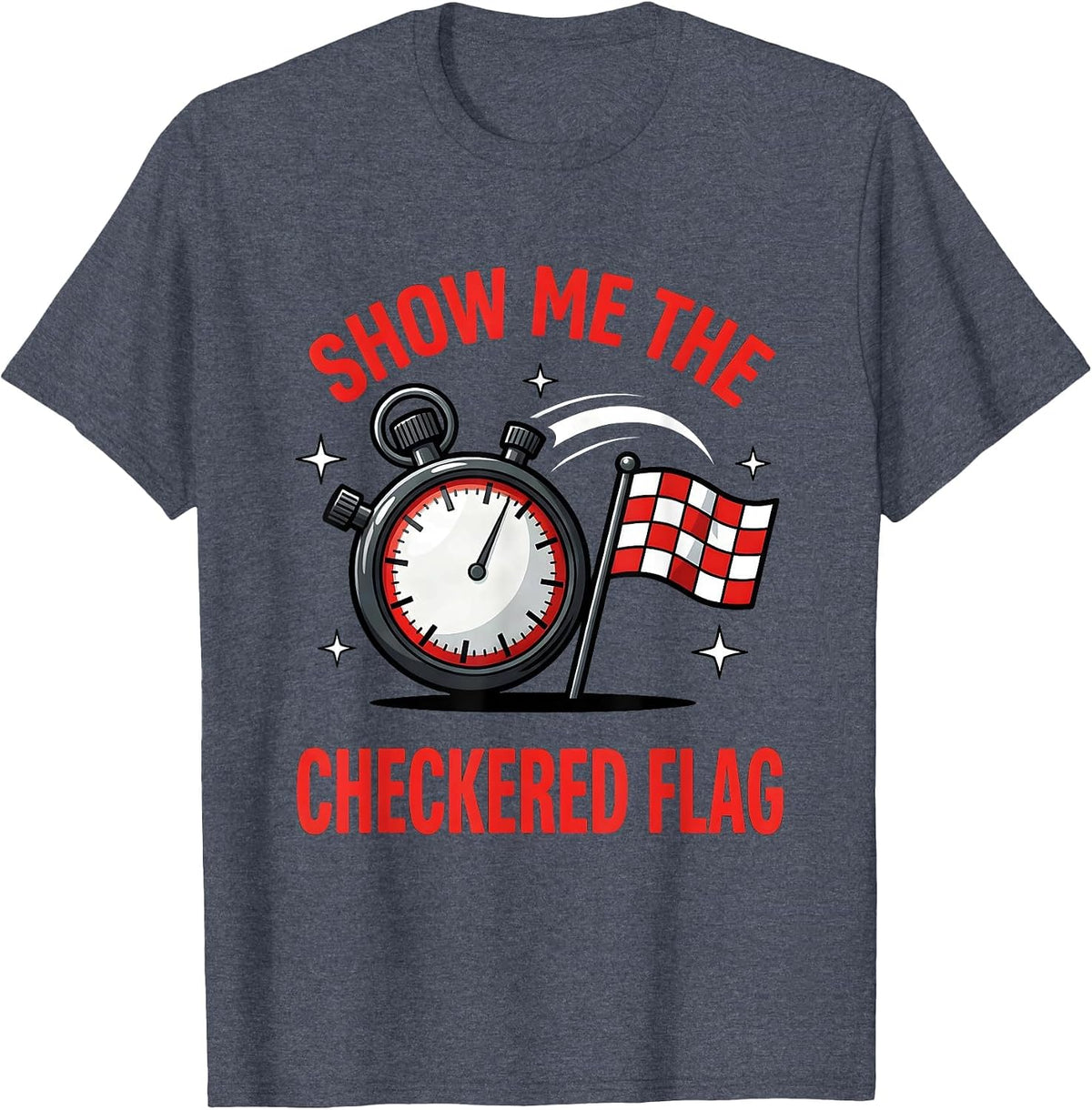 SHOW ME THE CHECKERED FLAG Funny Racing Fan Track Day T-Shirt - Heather Blue