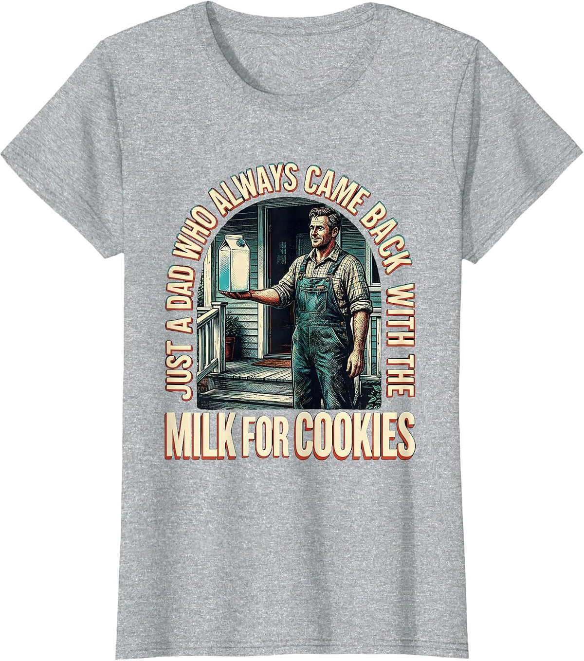 Just A Dad Who Always Came Back With The Milk For Cookies T-Shirt - Heather Grey