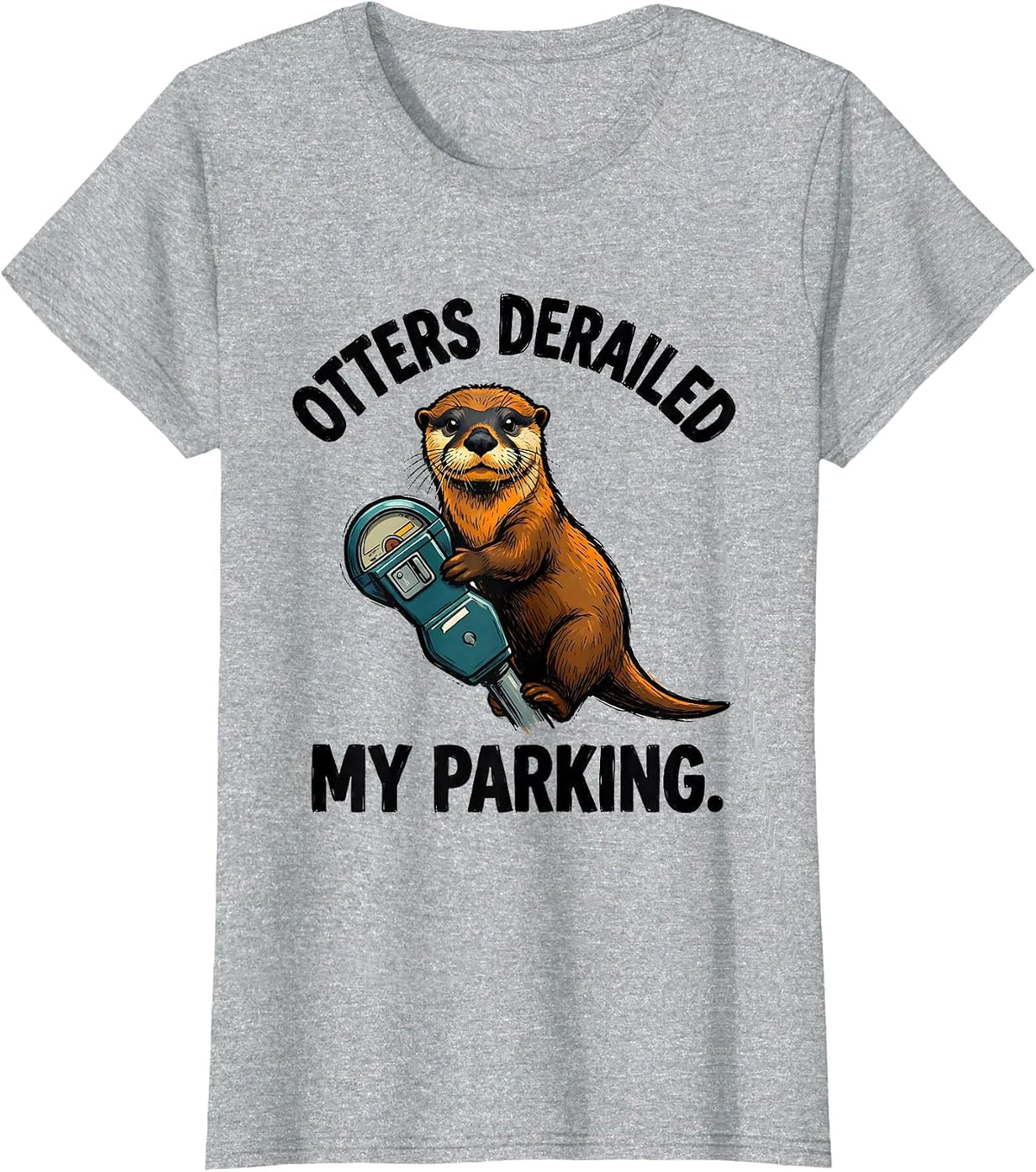 Otters Derailed My Parking Funny Otter Lover Humor Gift T-Shirt - Heather Grey