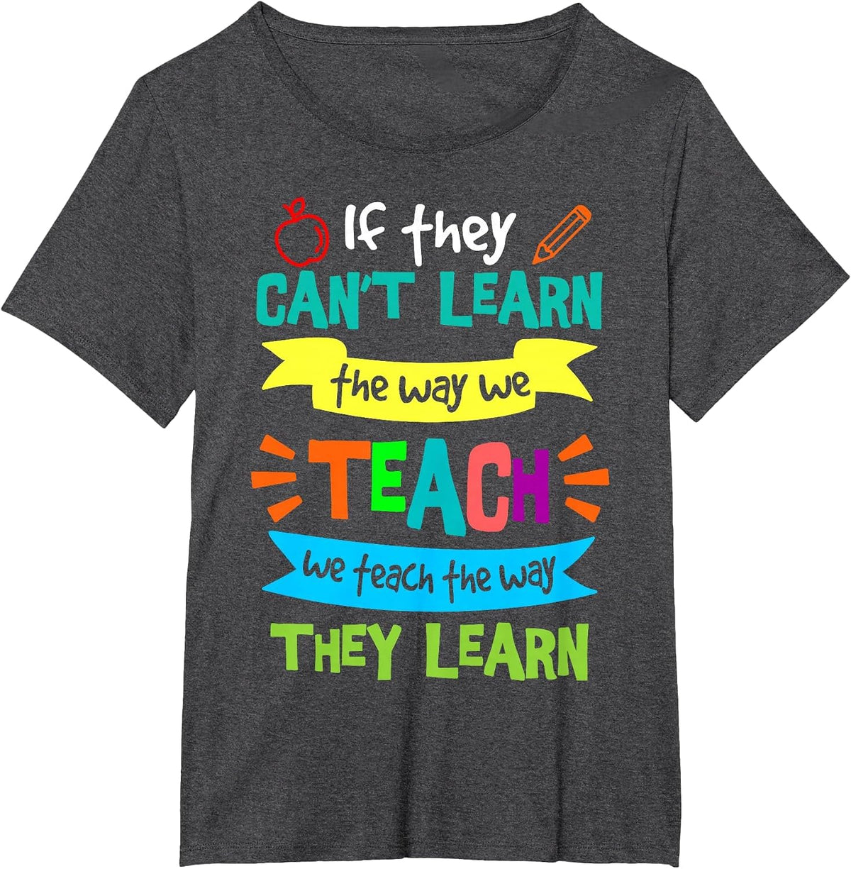 We Teach The Way They Learn SPED Special Education Teacher T-Shirt - Dark Heather Grey