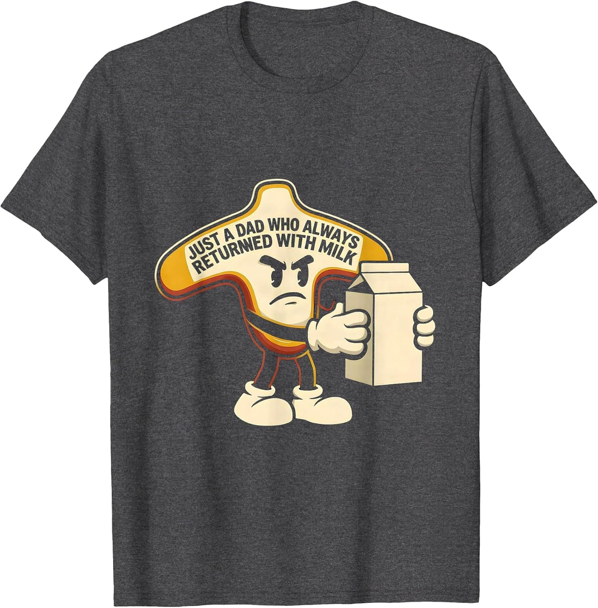 Just A Dad Who Always Returned With Milk Funny T-Shirt - Dark Heather Grey