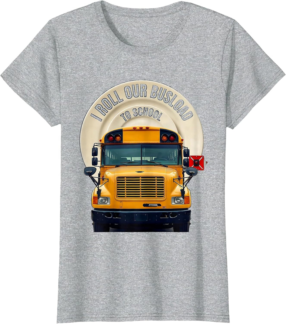 I Roll Our Busload To School Funny School Bus Driver T-Shirt - Heather Grey