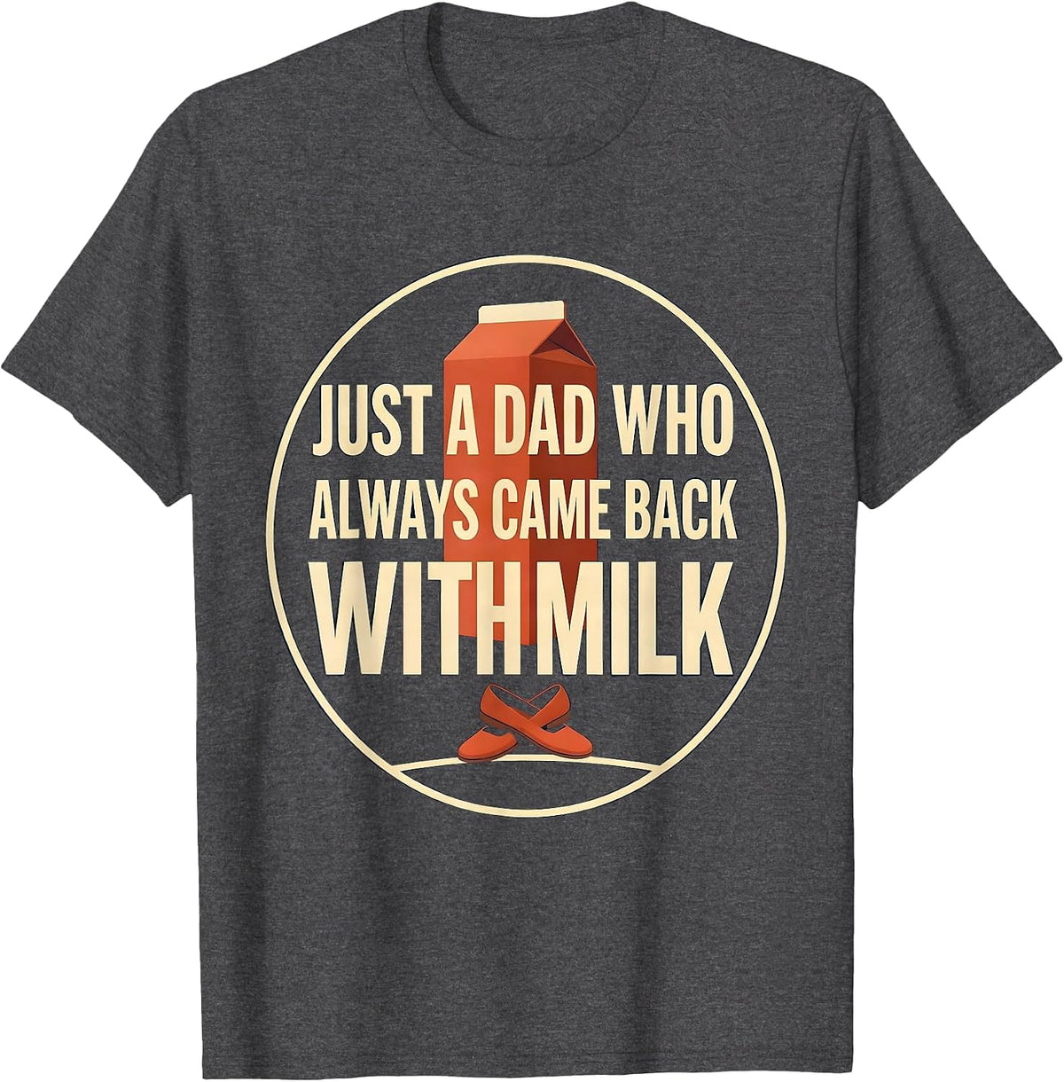 Men's Just A Dad Who Always Came Back With Milk Funny T-Shirt - Dark Heather Grey