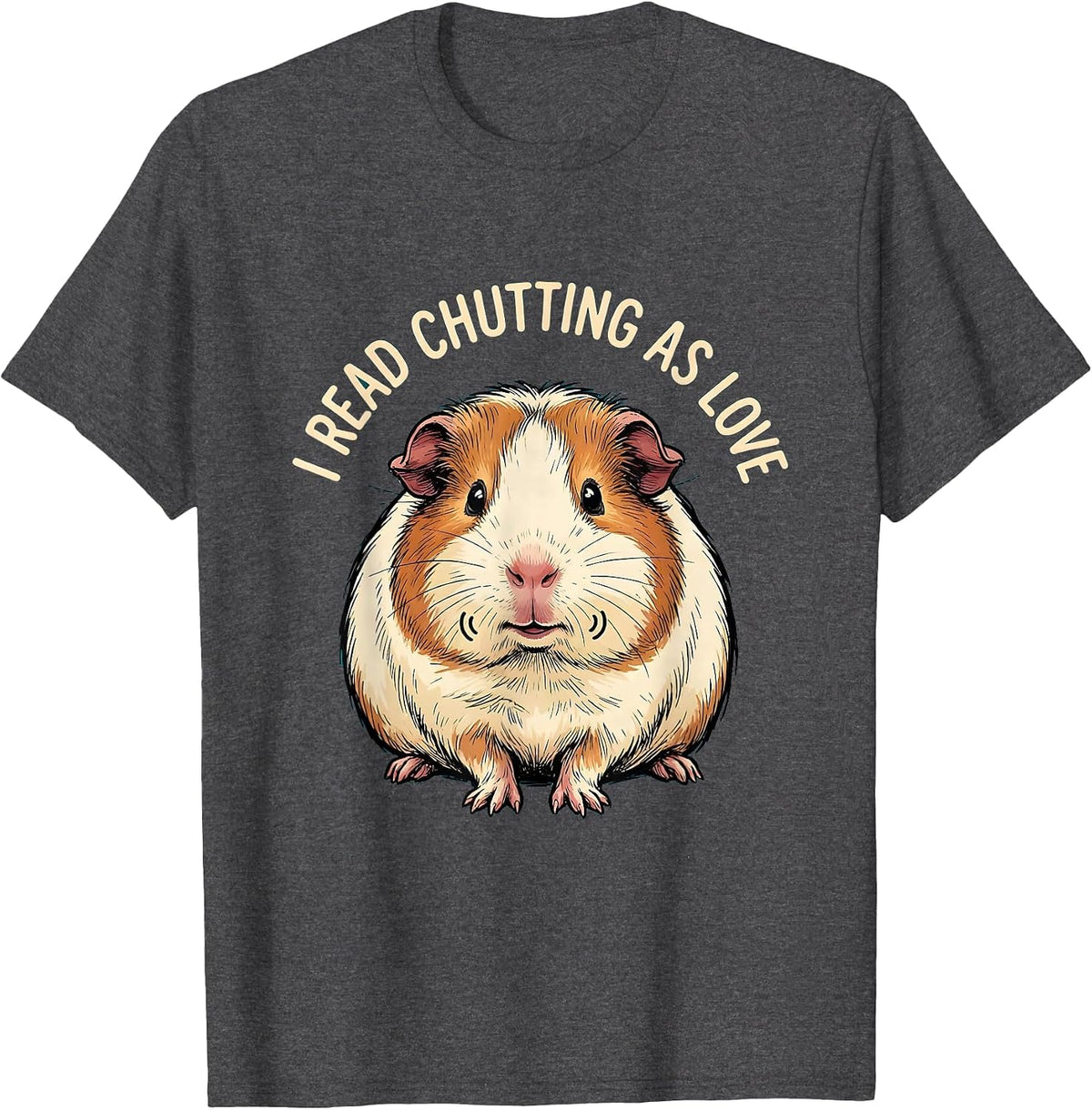 Men's I Read Chutting As Love Funny Guinea Pig Cavy Lover Humor T-Shirt - Dark Heather Grey