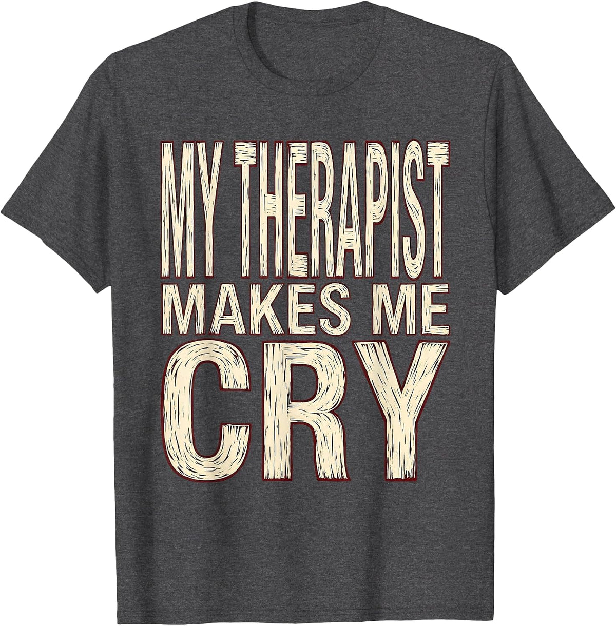 Men's My Therapist Makes Me Cry Physical Therapy Design T-Shirt - Dark Heather Grey