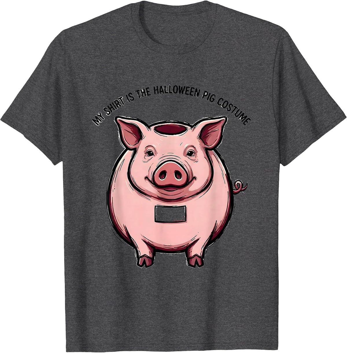 My Shirt Is The Halloween Pig Costume Funny Pig Lover Family T-Shirt - Dark Heather Grey
