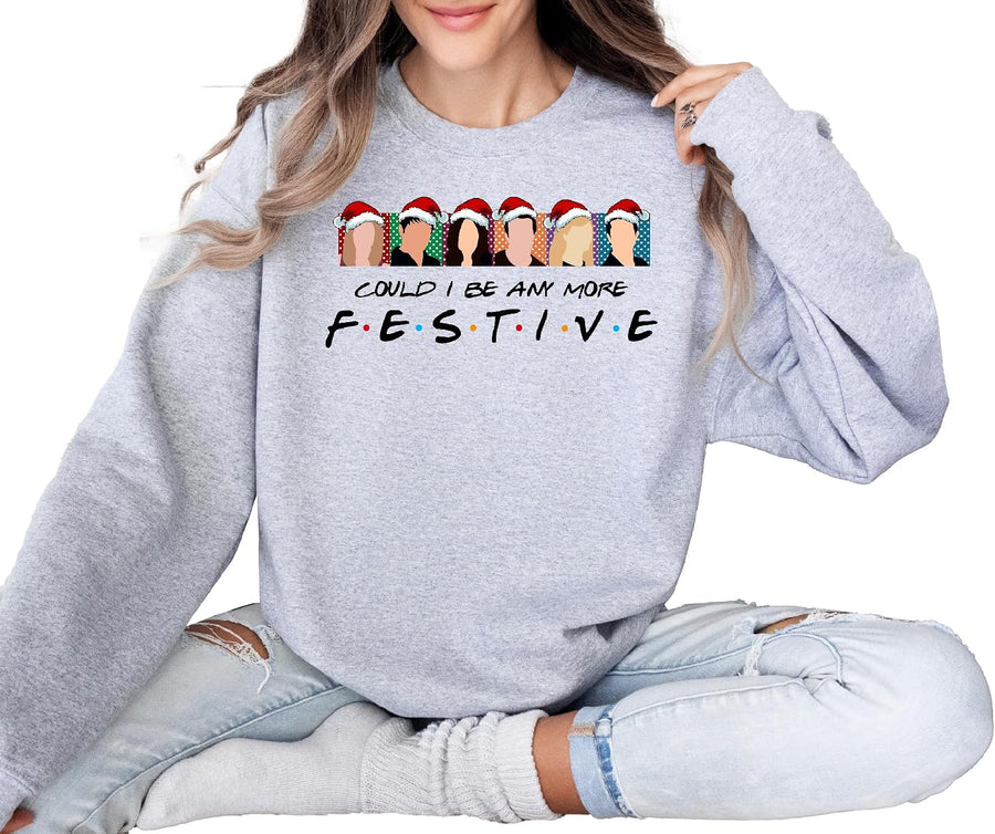 Could I Be Any More Festive Friends Sweatshirt Christmas Friends Sweatshirts for Women Men Multicolor - As Pictured