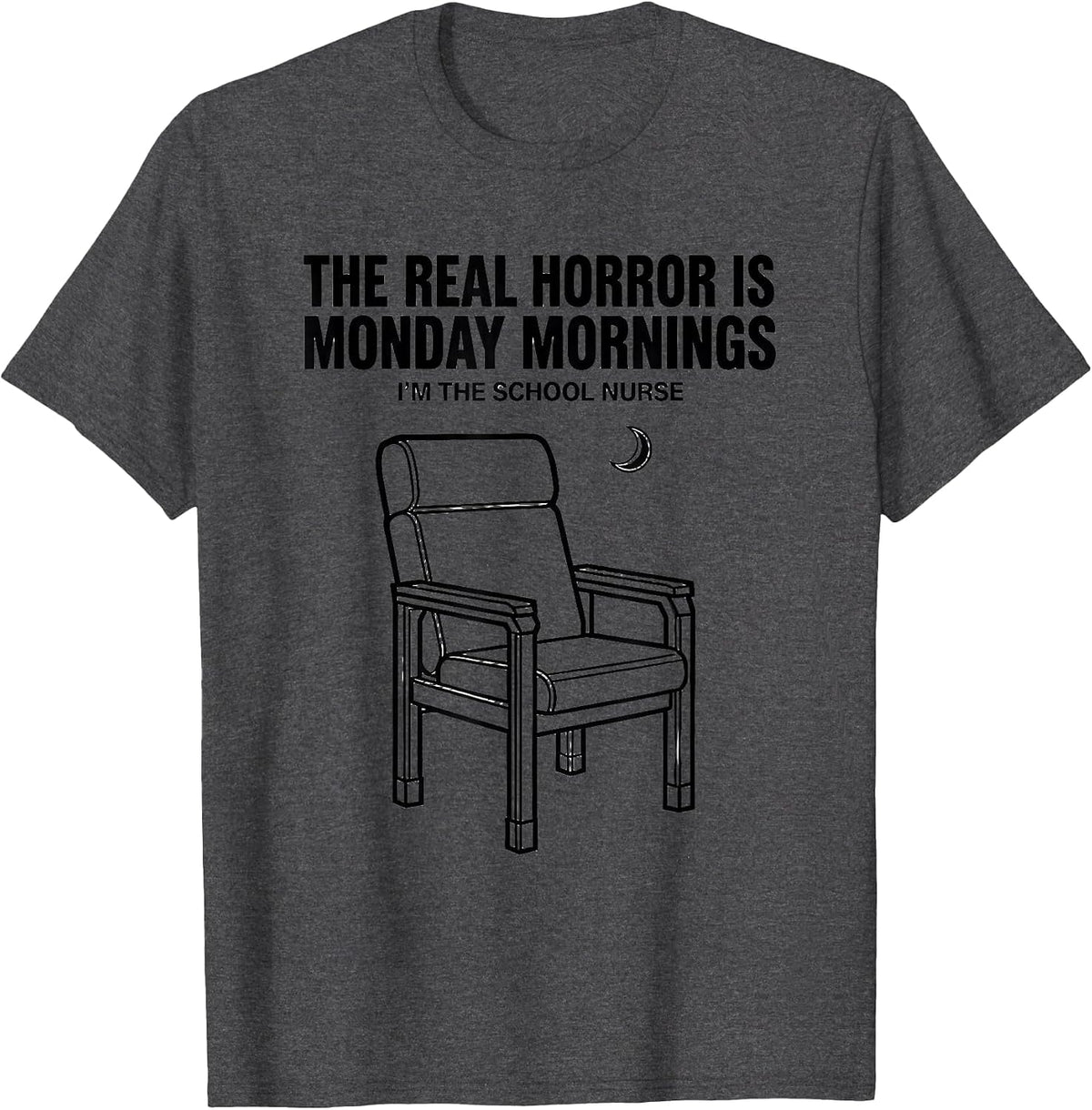 The Real Horror Is Monday Mornings—I'm The School Nurse T-Shirt - Dark Heather Grey