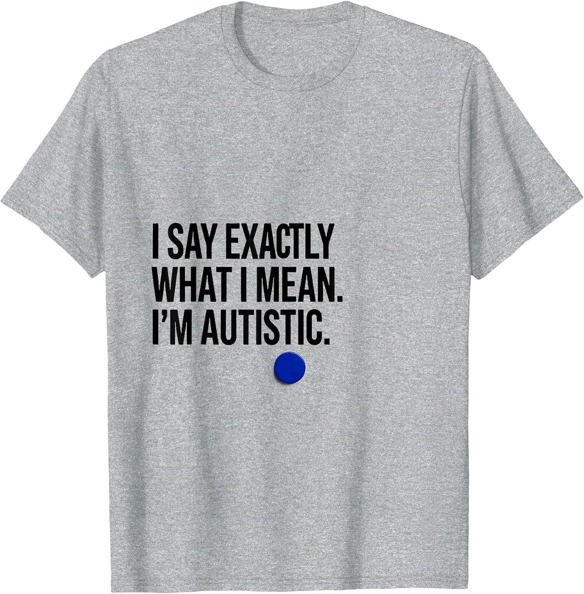 Men's I Say Exactly What I Mean. I'm Autistic Autistic Pride T-Shirt - Heather Grey