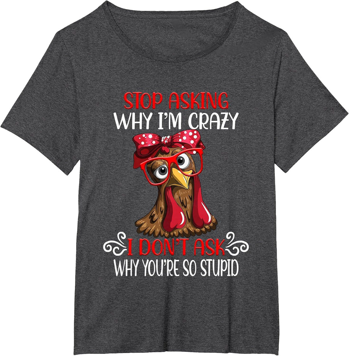 Funny Chicken Stop Asking why I Crazy Chickens T-Shirt - Dark Heather Grey