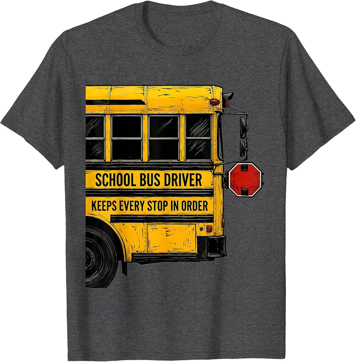 School Bus Driver, Keeps Every Stop In Order Funny T-Shirt - Dark Heather Grey