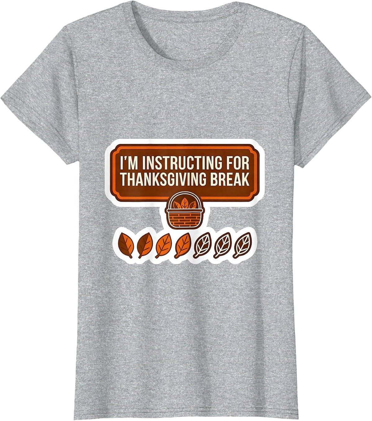 I'm Instructing For Thanksgiving Break Funny Teacher Sped T-Shirt - Heather Grey