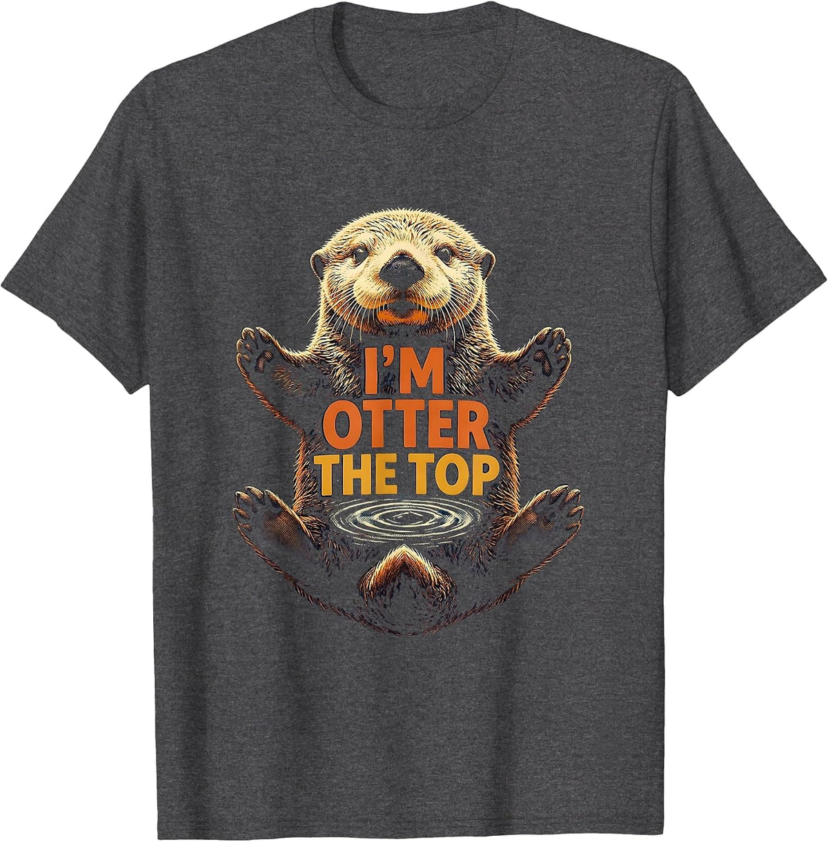I'm Otter The Top Funny Otter Lover Sea Animal Humor T-Shirt - Dark Heather Grey
