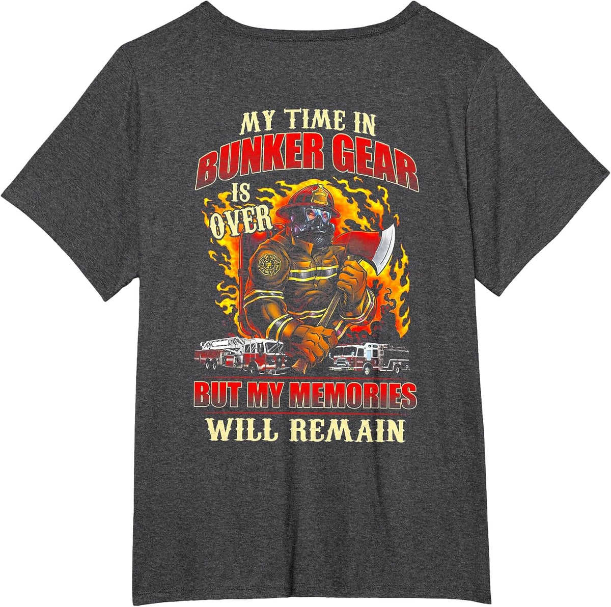 Retired Firefighter My Time in Bunker Gear is Over (on Back) T-Shirt - Dark Heather Grey