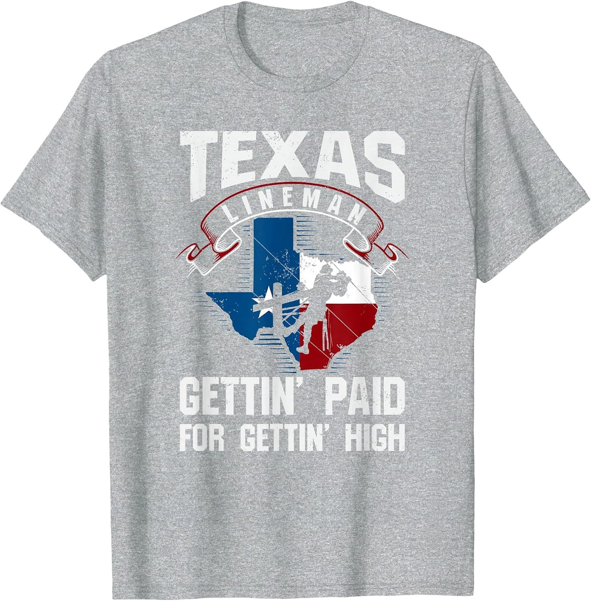 Funny Texas Lineman - Gettin' Paid for Gettin' High T-Shirt - Heather Grey