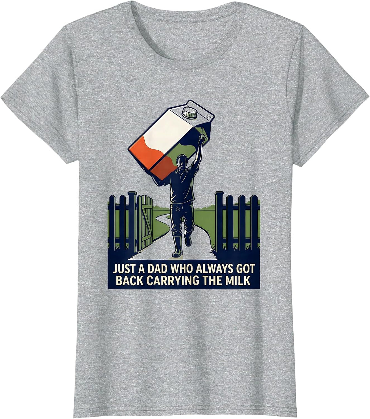 Just A Dad Who Always Got Back Carrying The Milk Funny T-Shirt - Heather Grey