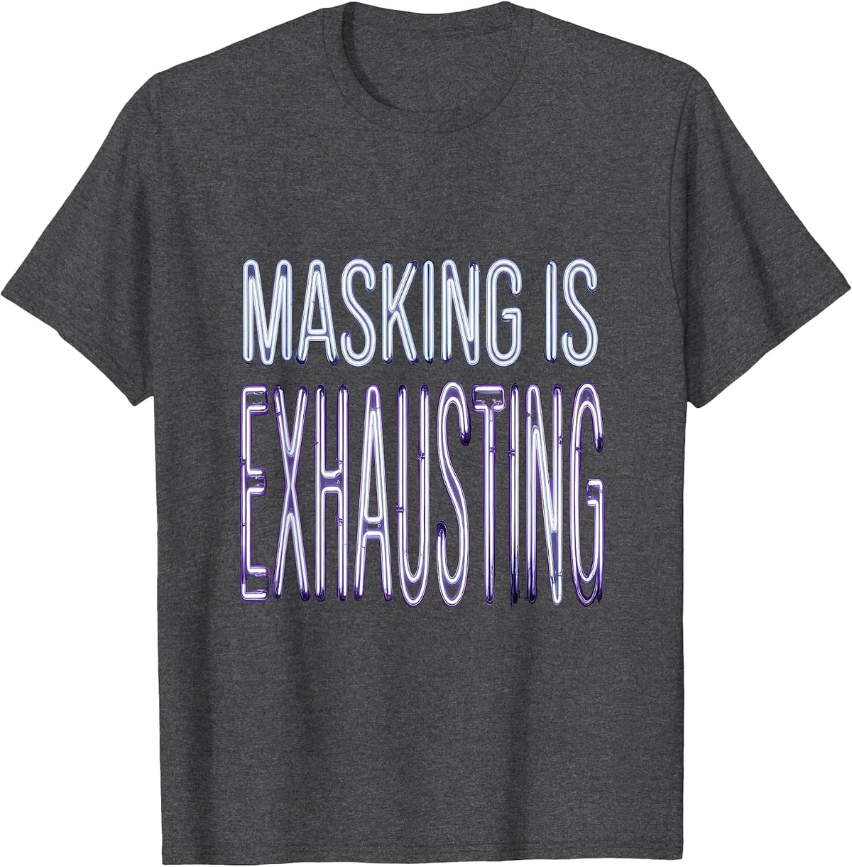 Masking Is Exhausting Autism Awareness Design T-Shirt - Dark Heather Grey