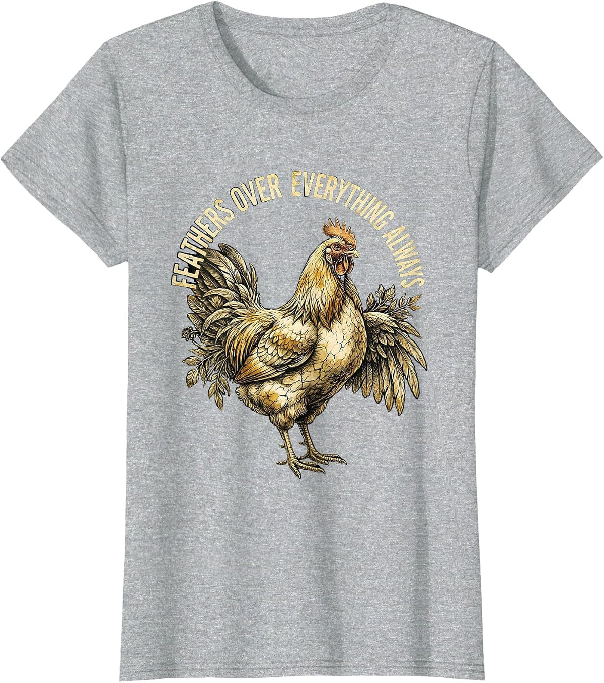 Feathers Over Everything Always Chicken Design T-Shirt - Heather Grey