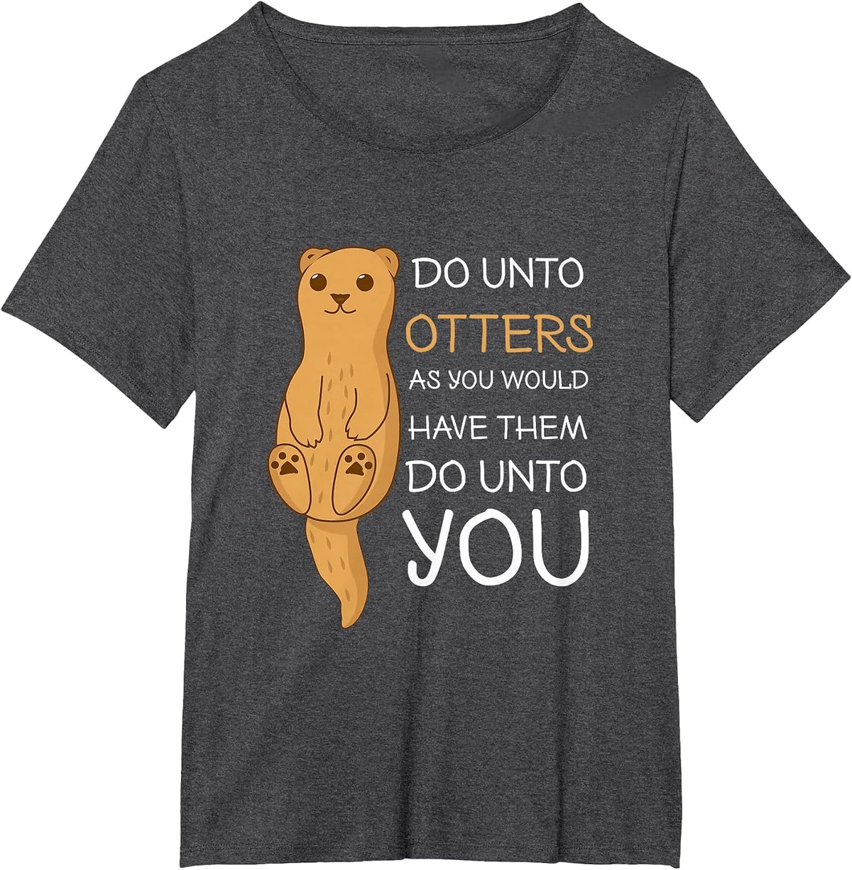 Do Unto Otters Funny Sea Otter T Shirt T-Shirt - Dark Heather Grey