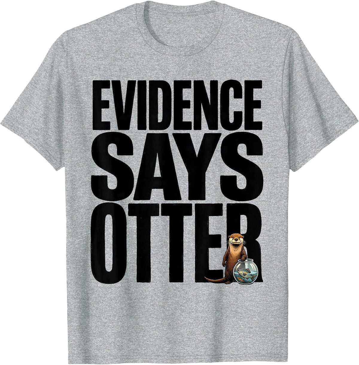 Men's Evidence Says Otter Funny Otter Lover Animal Humor T-Shirt - Heather Grey