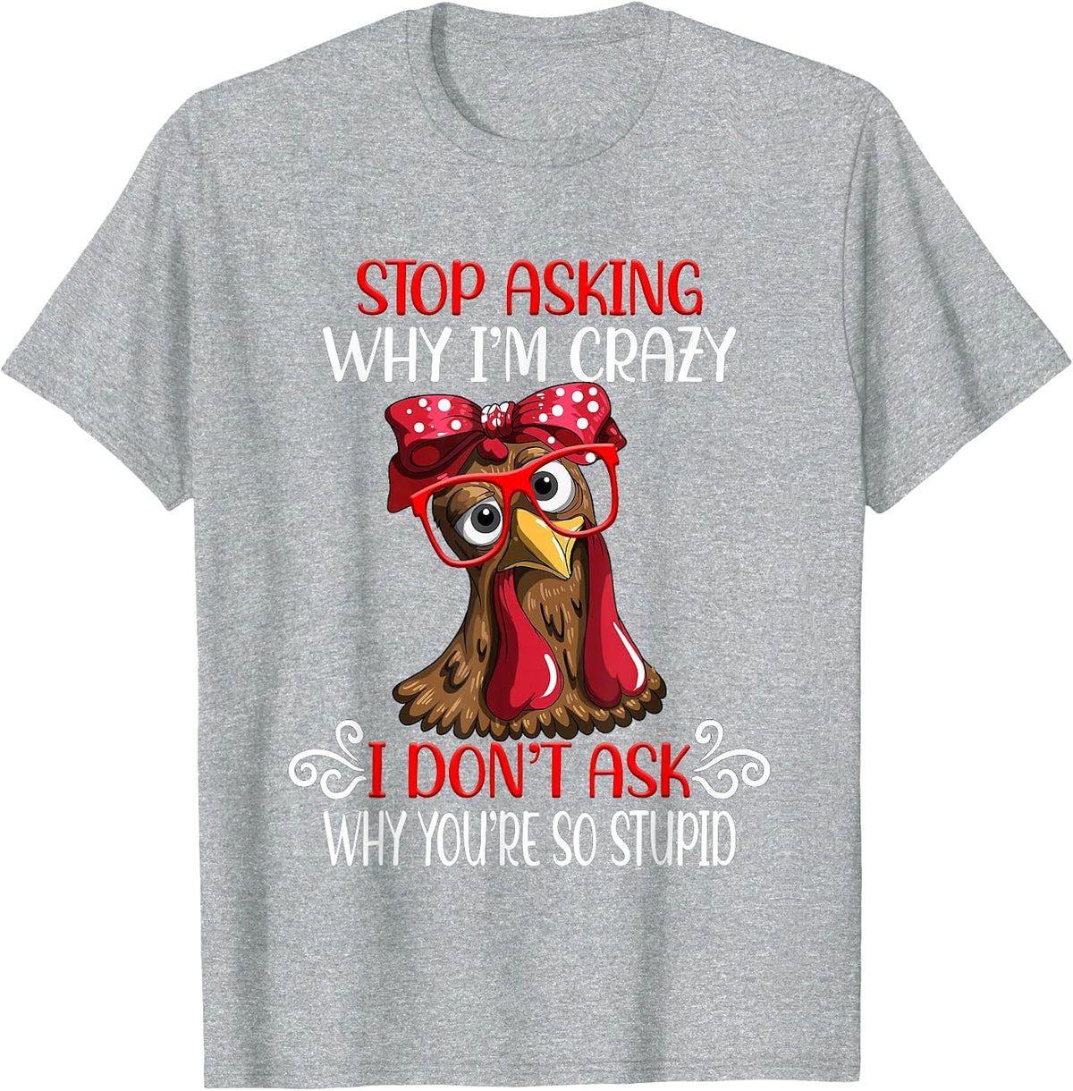 Funny Chicken Stop Asking why I Crazy Chickens T-Shirt - Heather Grey