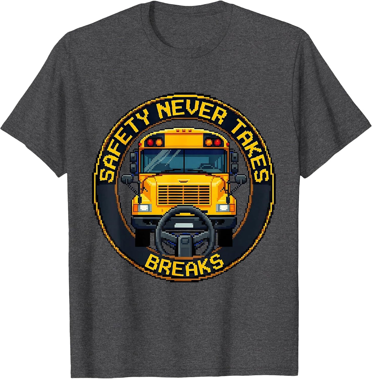 Safety Never Takes Breaks School Bus Driver T-Shirt - Dark Heather Grey