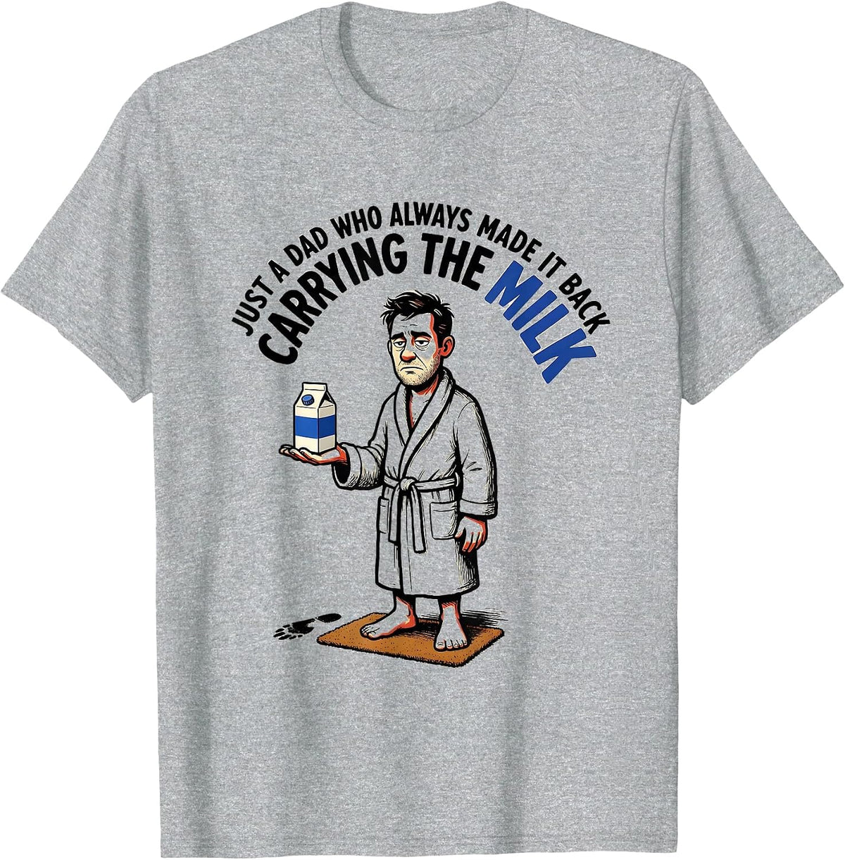 Men's Just A Dad Who Always Made It Back Carrying The Milk Funny T-Shirt - Heather Grey