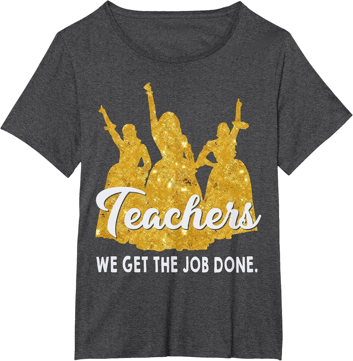 Teachers We Get The Job Done Teacher Lover T-Shirt - Dark Heather Grey