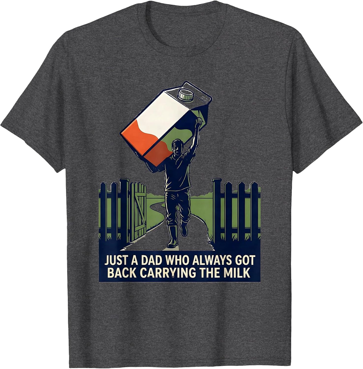 Just A Dad Who Always Got Back Carrying The Milk Funny T-Shirt - Dark Heather Grey
