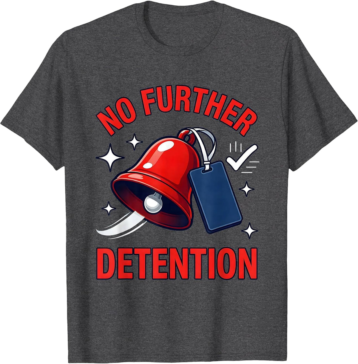 NO FURTHER DETENTION Funny Teacher Classroom Humor T-Shirt - Dark Heather Grey