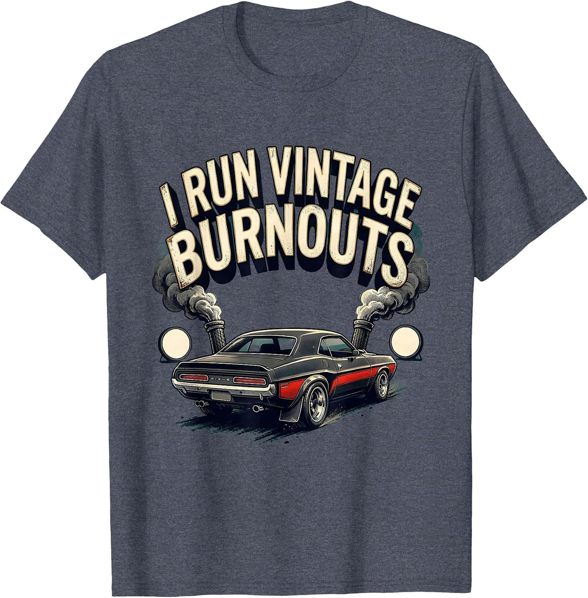 I Run Vintage Burnouts Retro Muscle Car Racing Enthusiast T-Shirt - Heather Blue