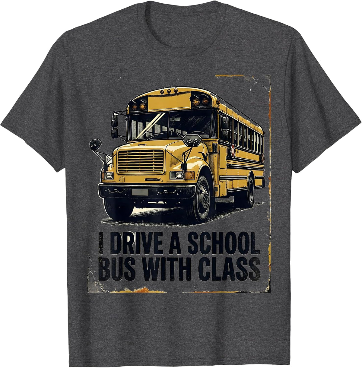 Men's I Drive A School Bus With Class Funny School Bus Driver Gift T-Shirt - Dark Heather Grey