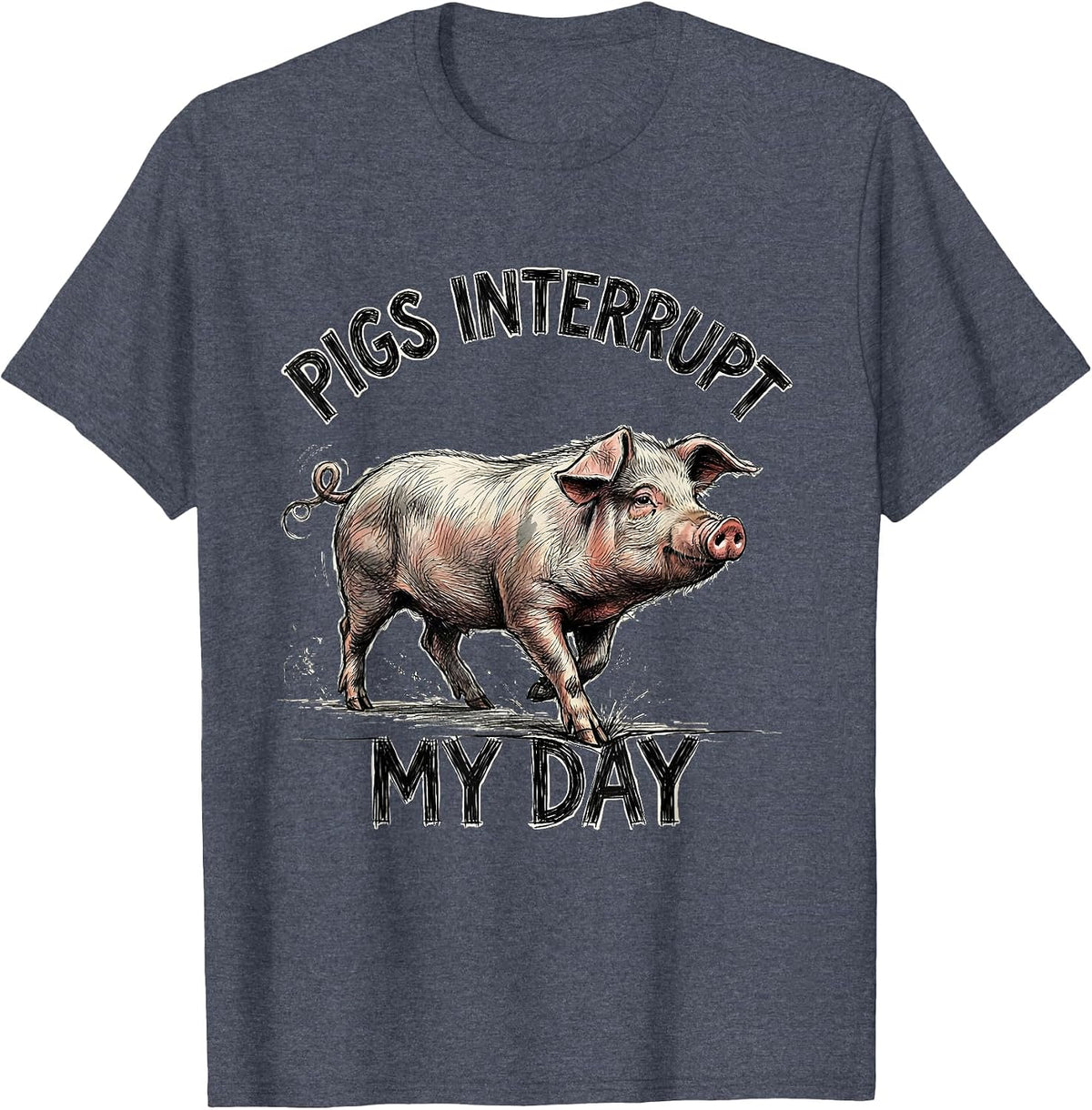 Pigs Interrupt My Day Funny Pig Farm Animal Lover Humor T-Shirt - Heather Blue