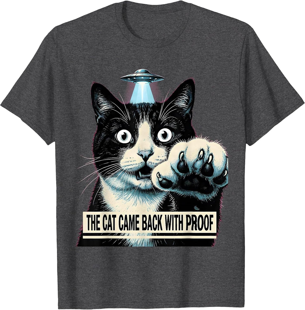 The Cat Came Back With Proof Funny Cat UFO Meme Gift T-Shirt - Dark Heather Grey