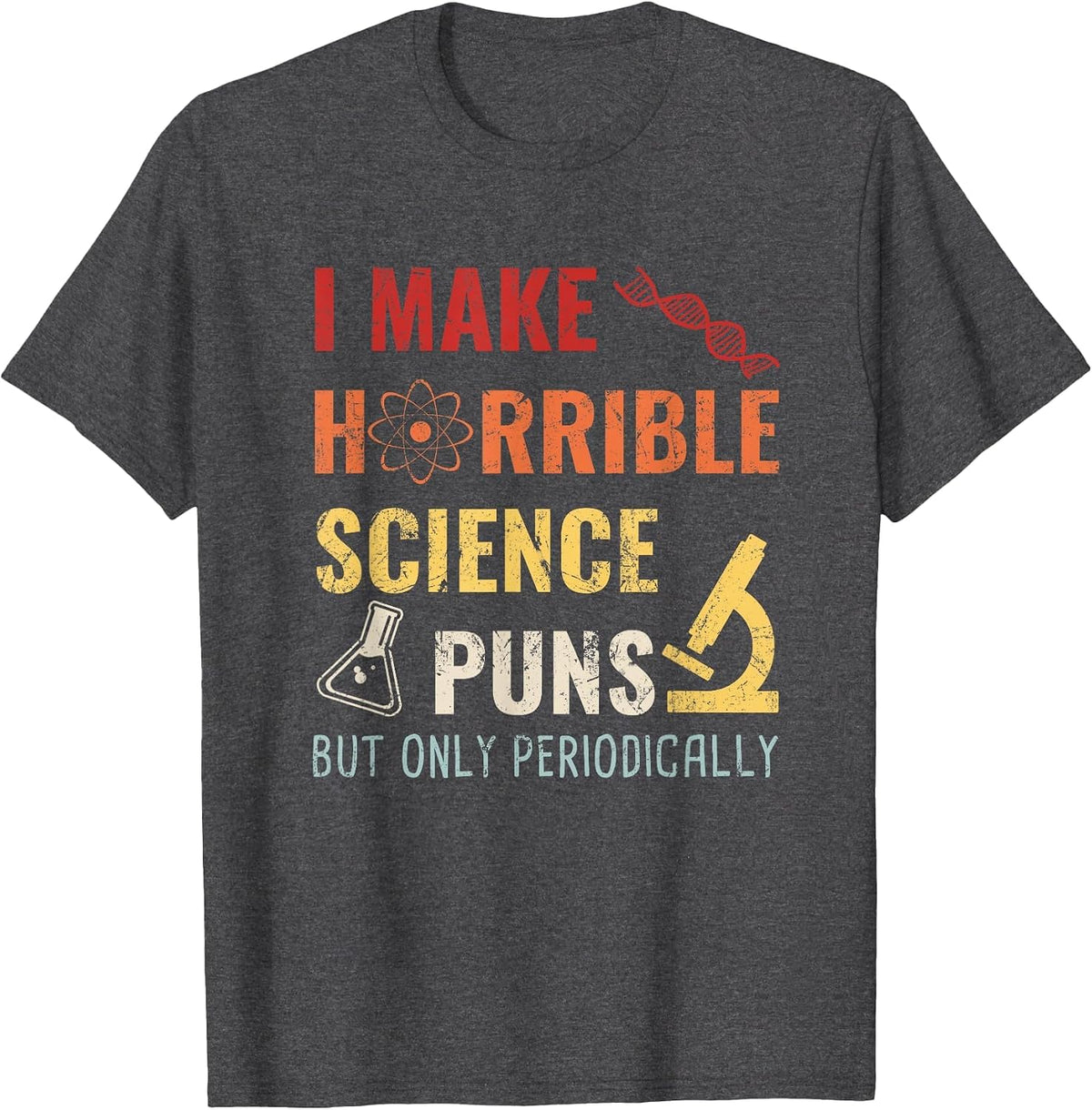 Chemistry I Make Horrible Science Puns But Only Periodically T-Shirt - Dark Heather Grey