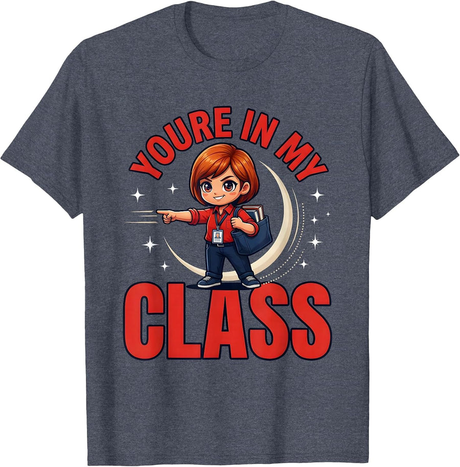 YOURE IN MY CLASS Funny Teacher School Staff Classroom Humor T-Shirt - Heather Blue