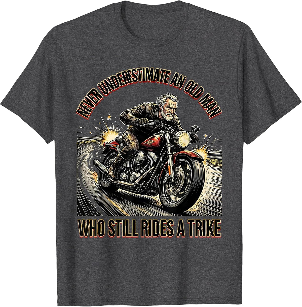 Never Underestimate An Old Man Who Still Rides A Trike T-Shirt - Dark Heather Grey