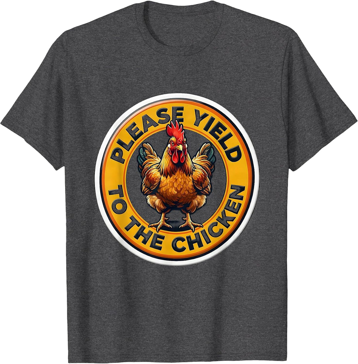 Please Yield To The Chicken Funny Chicken Lover Novelty T-Shirt - Dark Heather Grey