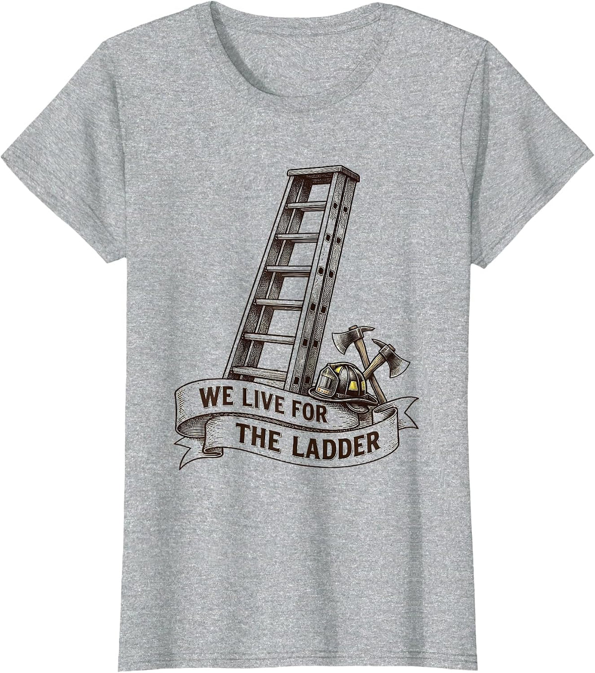 Women's We Live For The Ladder Firefighter Design T-Shirt - Heather Grey
