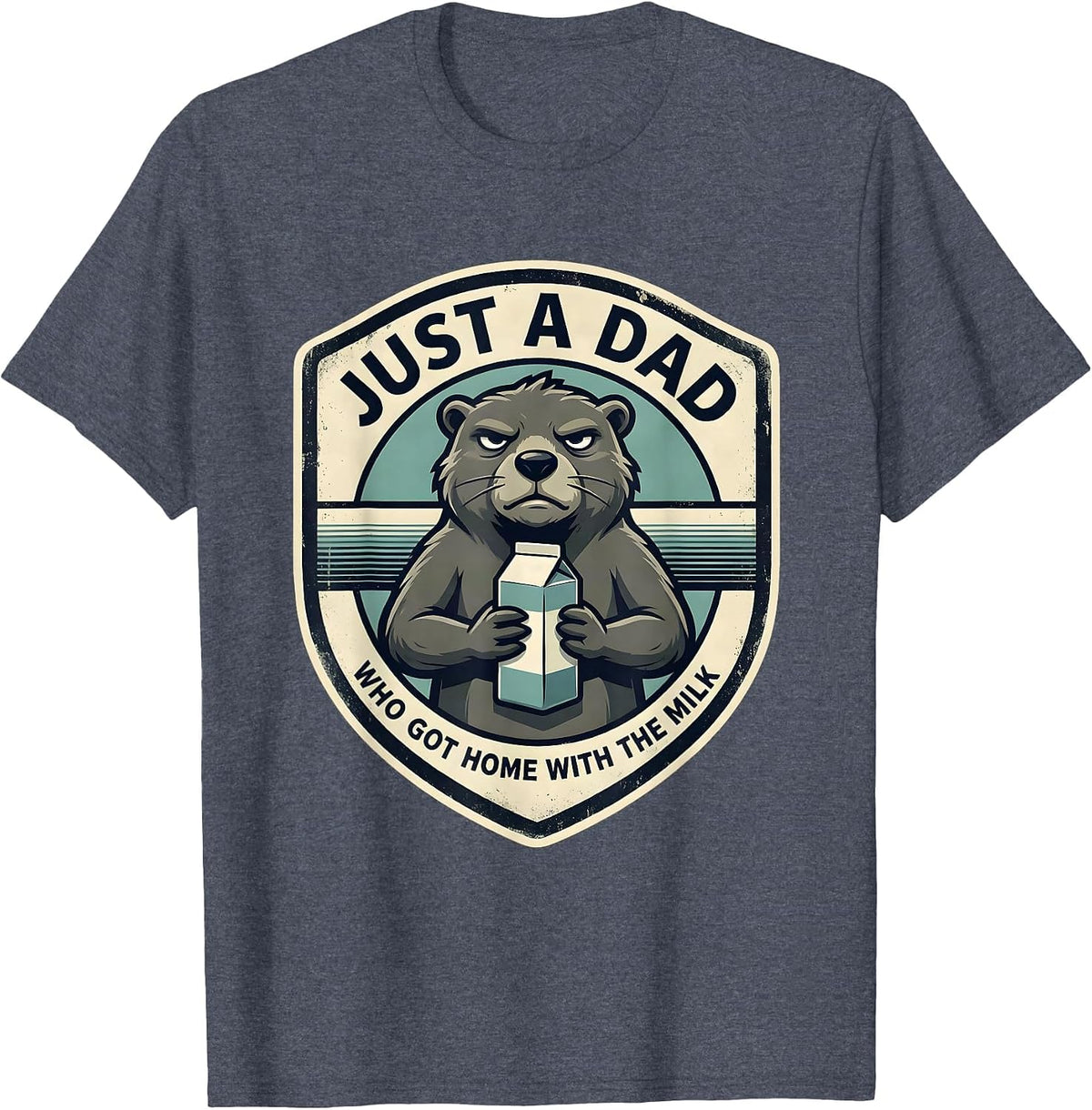 Just A Dad Who Got Home With The Milk Funny Dad Gift T-Shirt - Heather Blue