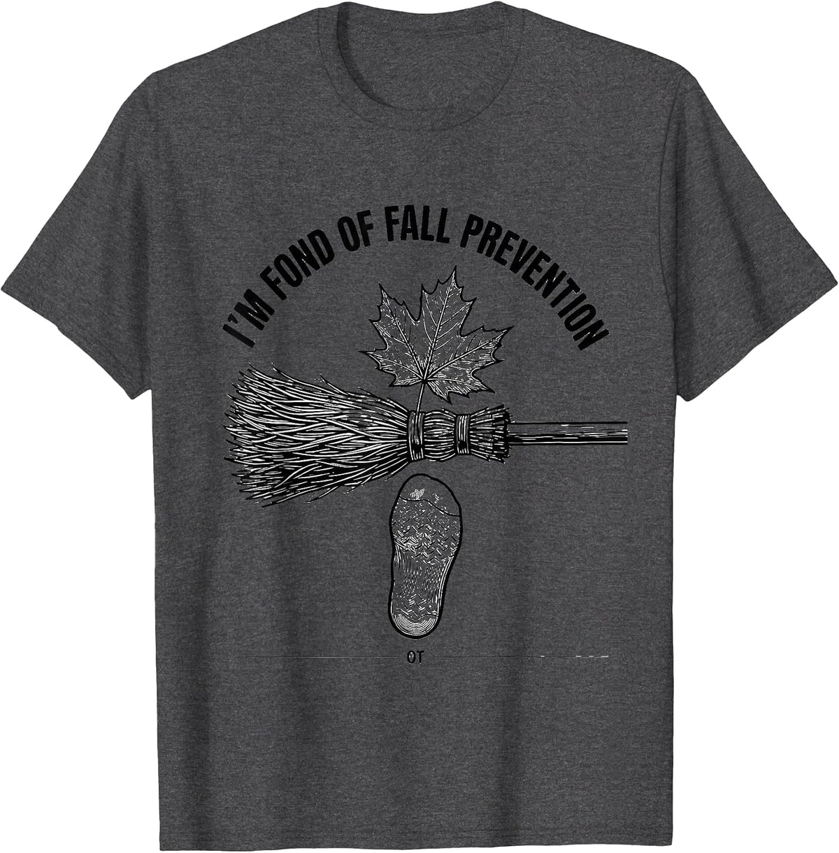 Men's I'm Fond Of Fall Prevention OT Funny Nurse Fall Prevention T-Shirt - Dark Heather Grey
