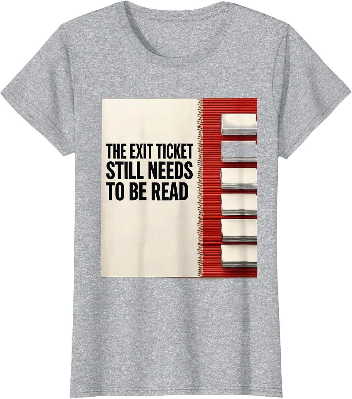 The Exit Ticket Still Needs To Be Read Funny Teacher Humor T-Shirt - Heather Grey