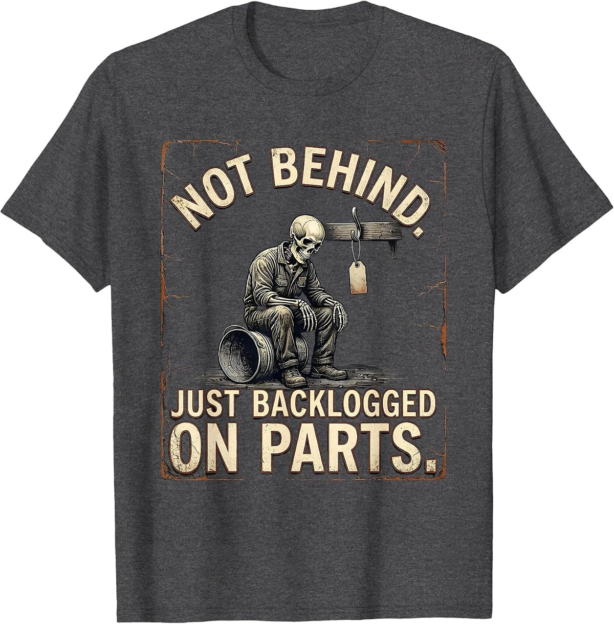 Men's Not Behind Just Backlogged On Parts Funny Mechanic Skeleton T-Shirt - Dark Heather Grey