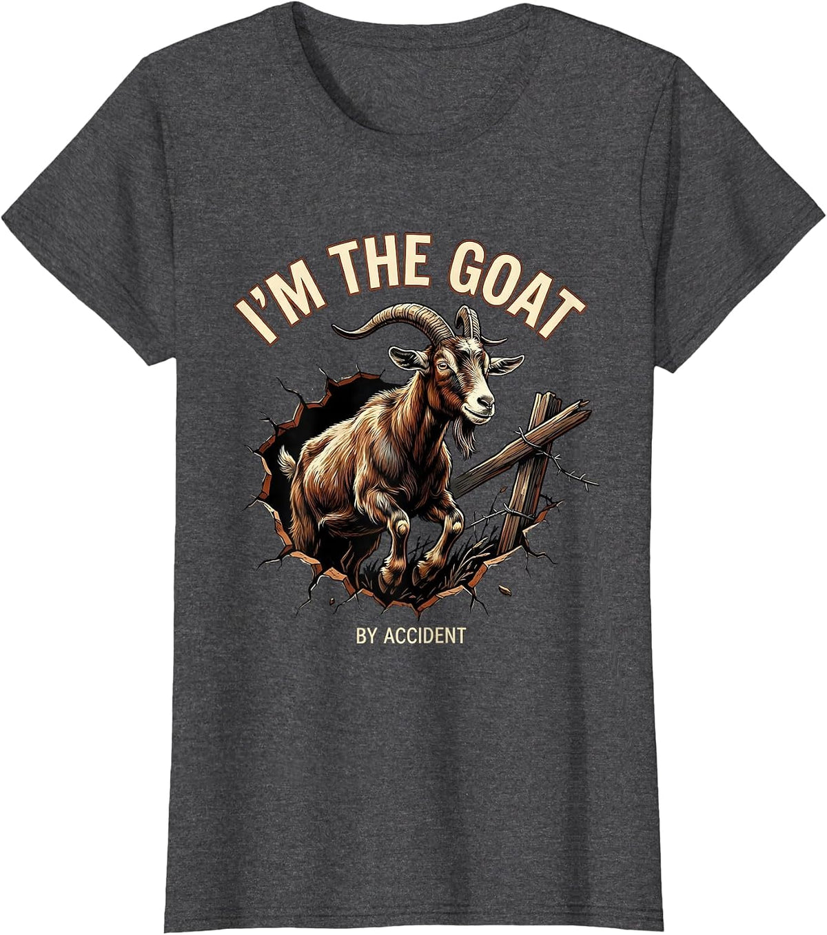 Women's I’m The GOAT By Accident Funny Goat Owner Farm Animal Humor T-Shirt - Dark Heather Grey