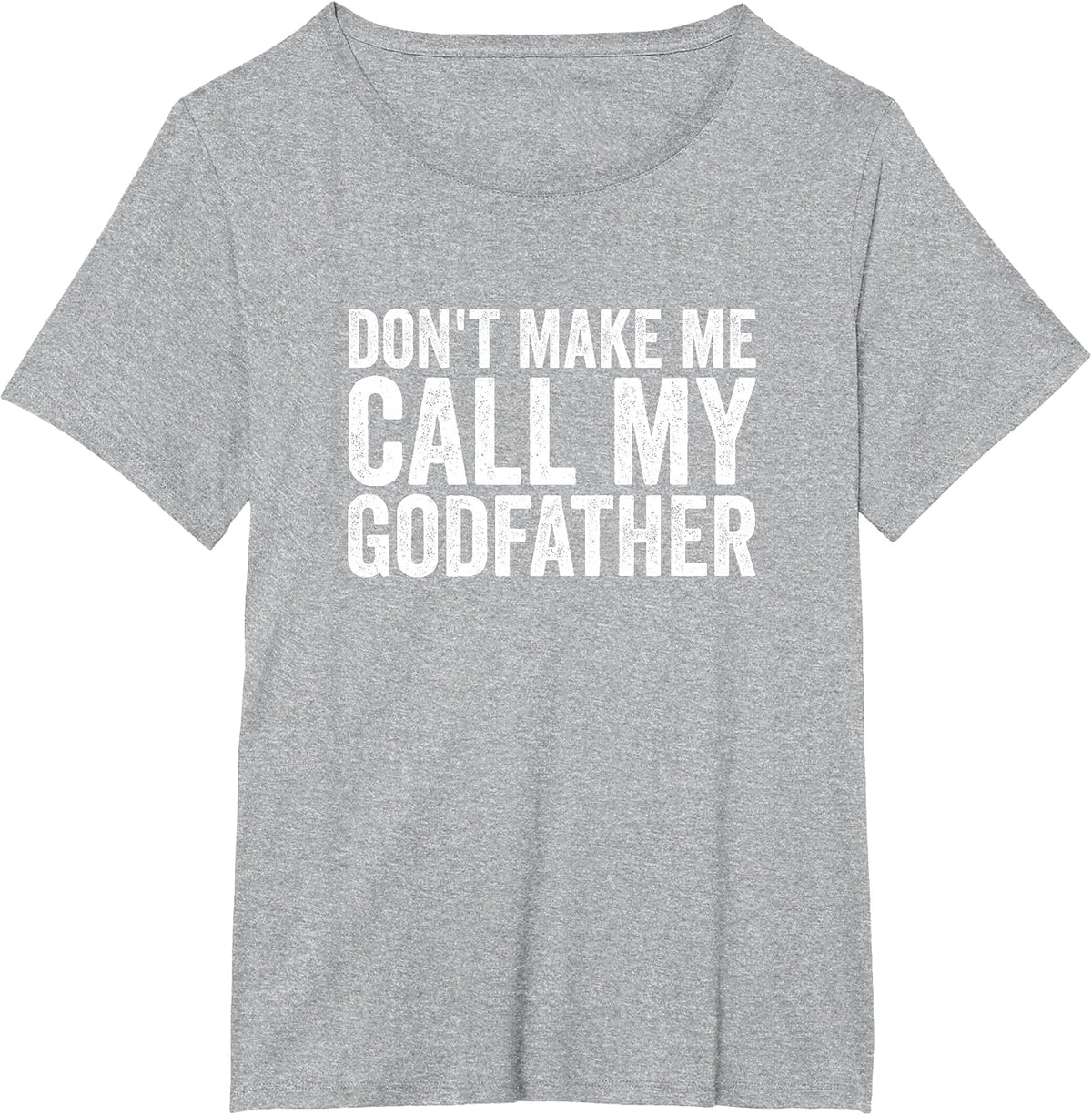 Don't Make Me Call My Godfather T-Shirt - Heather Grey
