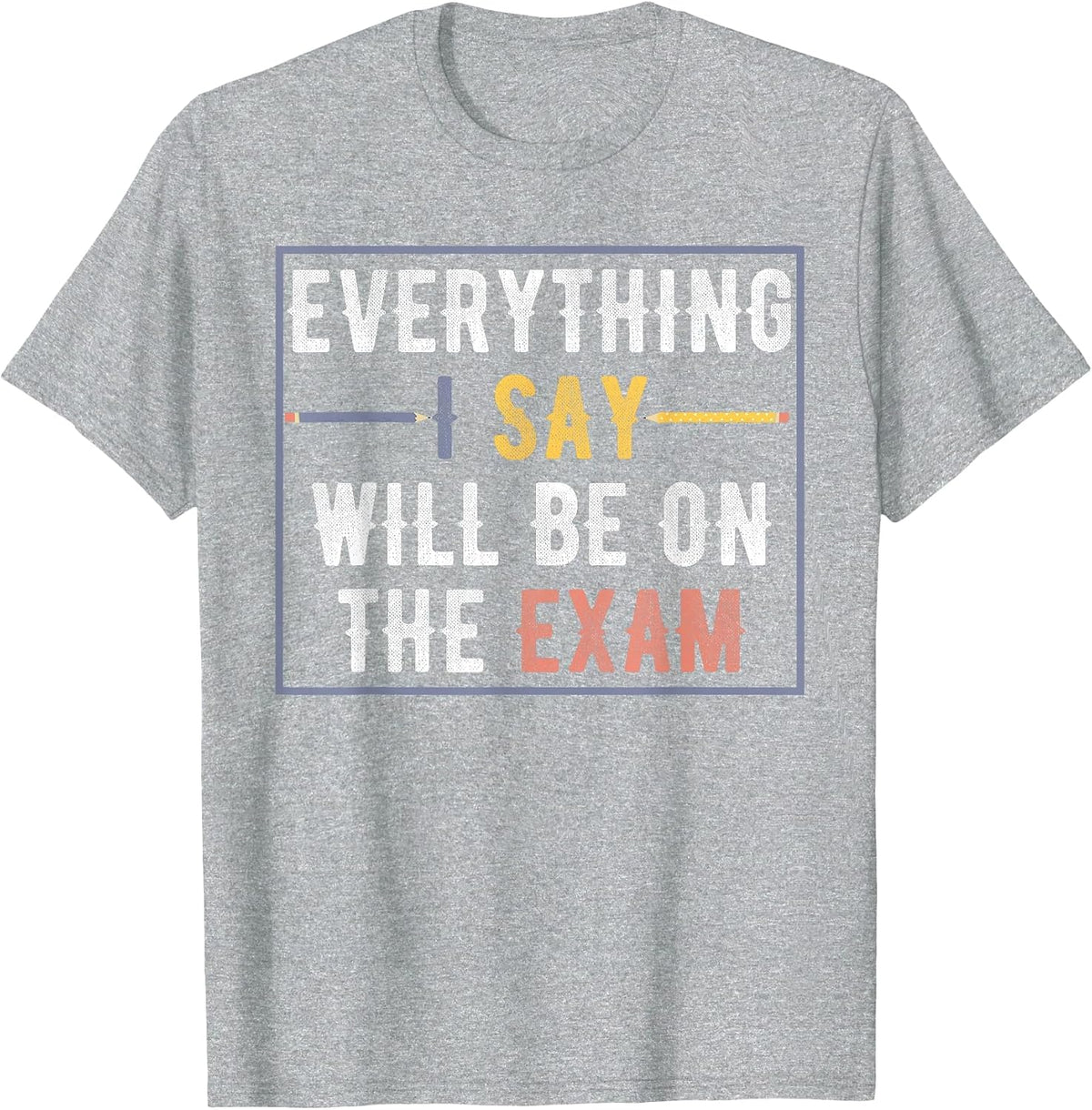 Everything I Say Will Be On The Exam Vintage T-Shirt - Heather Grey