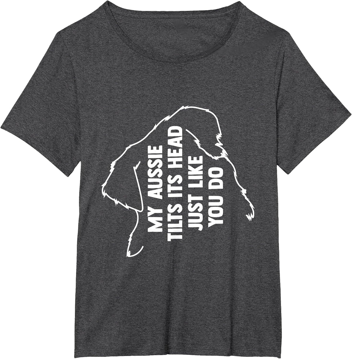 My Australian Shepherd Tilts Its Head Just Like You T-Shirt - Dark Heather Grey