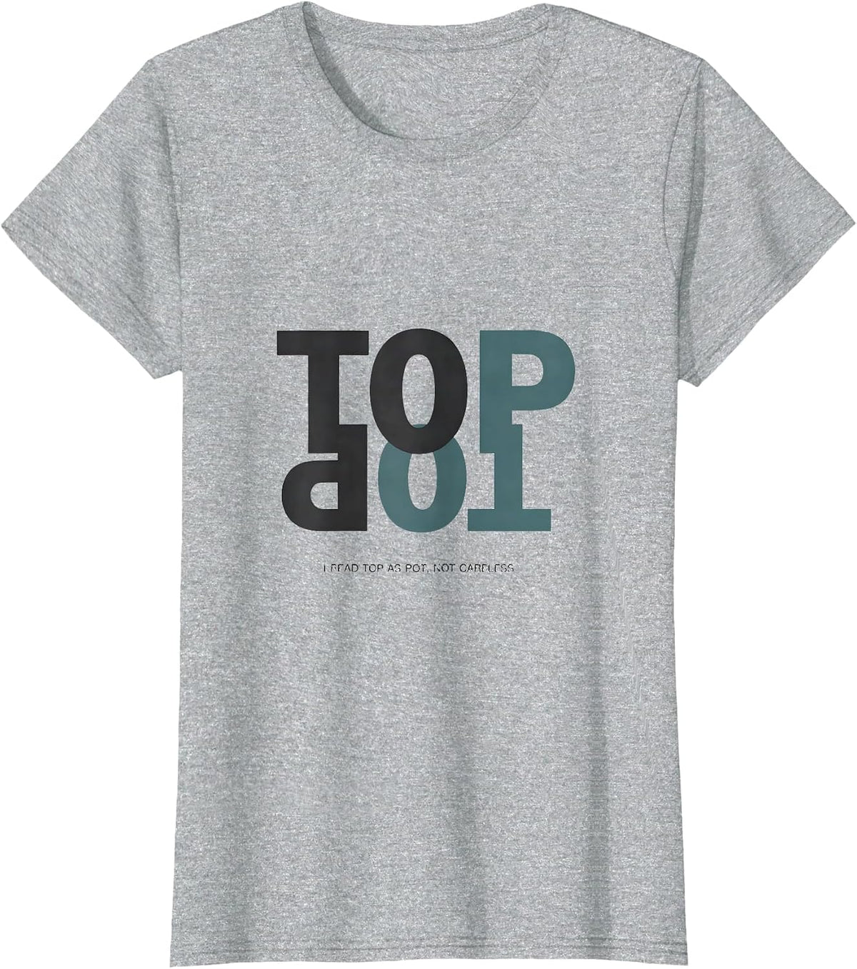 Women's I Read Top As Pot Not Careless Funny Dyslexia Teacher T-Shirt - Heather Grey
