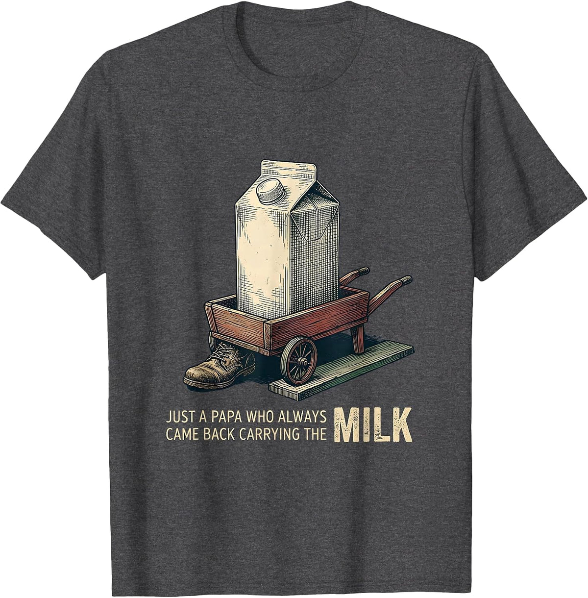 Just A Papa Who Always Came Back Carrying The Milk Vintage T-Shirt - Dark Heather Grey
