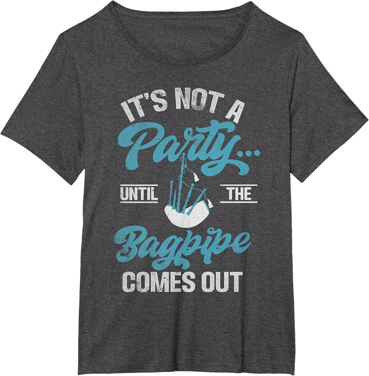It's not a Party Until the Bagpipe Comes Out Funny Bagpipe T-Shirt - Dark Heather Grey